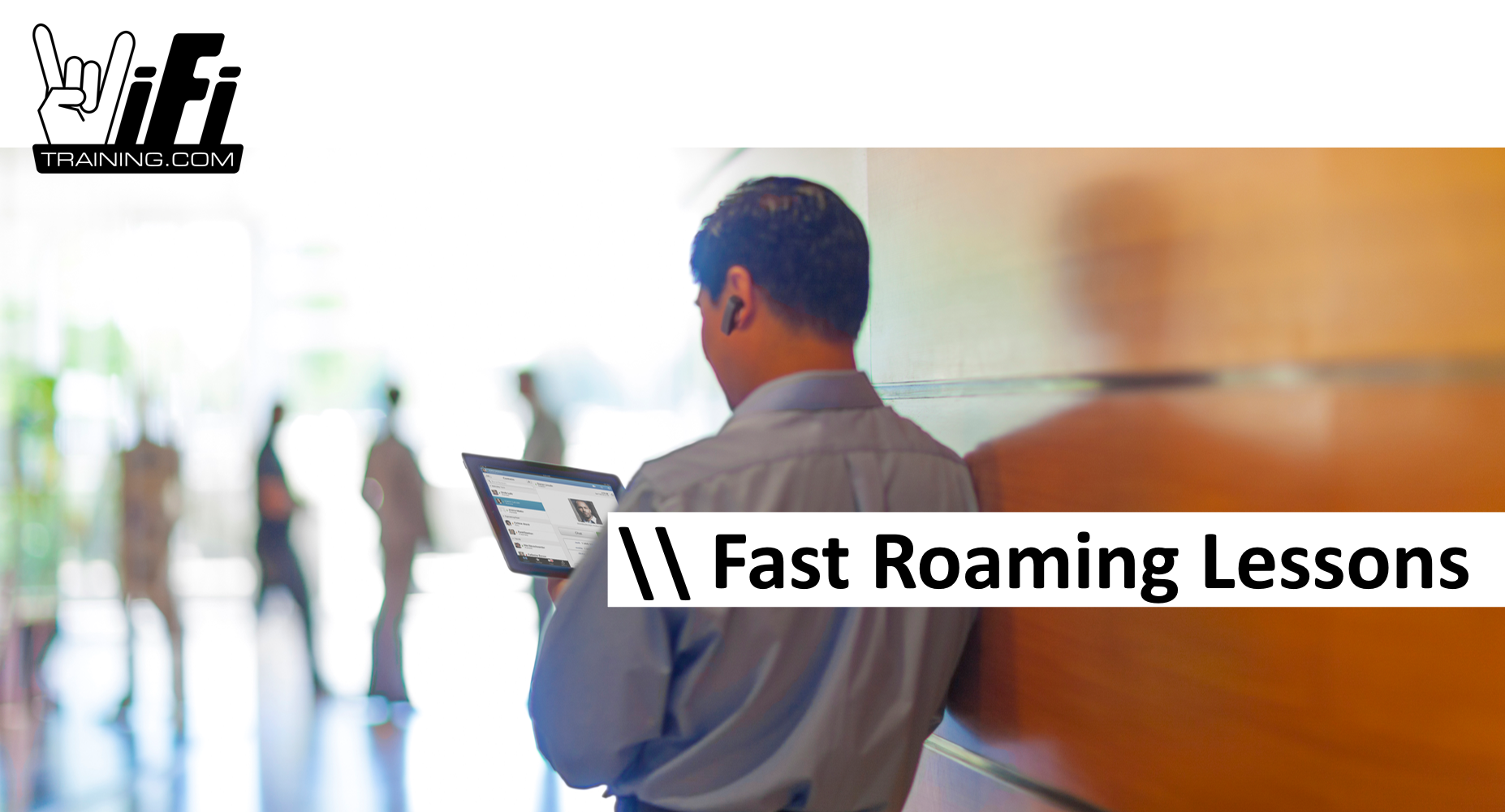Fast Roaming Fast Roaming Lessons – WiFi Training